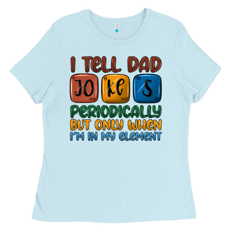 I Tell Dad Jokes Periodically But Only When I'm In Ladies Tee by JahusDesignShop | Teevron