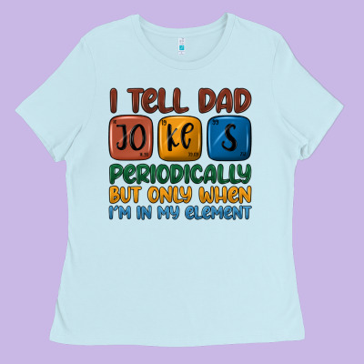 I Tell Dad Jokes Periodically But Only When I'm In Ladies Tee Designed By Jahusdesignshop