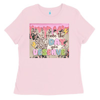 Bubblegum Pink have the day you deserve Ladies Tee - MaliasSmallBusiness