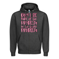 Charcoal Heather don't be part of the problem be the whole problem Zipper Hoodie - MaliasSmallBusiness
