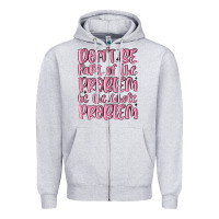 Heather Grey don't be part of the problem be the whole problem Zipper Hoodie - MaliasSmallBusiness