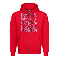 Red don't be part of the problem be the whole problem Zipper Hoodie - MaliasSmallBusiness