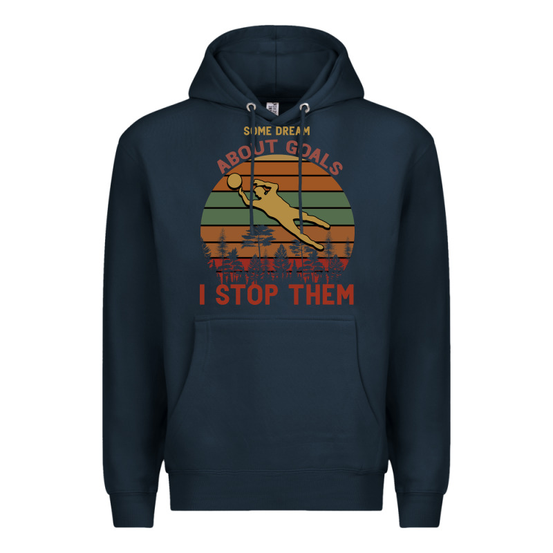 Some Dream About Goals I Stop Them Premium Hoodie by Bettercallsaul | Teevron