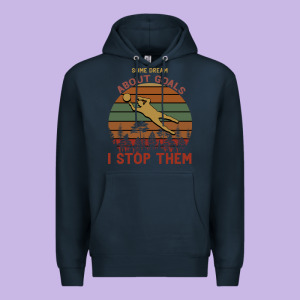 Some Dream About Goals I Stop Them Premium Hoodie Designed By Bettercallsaul