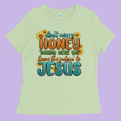 Ladies Tee don't worry honey 'round here we