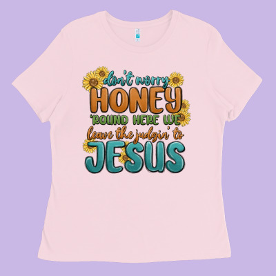 Ladies Tee don't worry honey 'round here we
