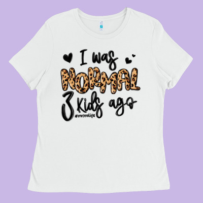 Ladies Tee i was normal three kids ago momlife