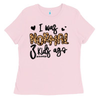 Bubblegum Pink i was normal three kids ago momlife Ladies Tee - MaliasSmallBusiness
