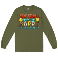 Army Green Softball Makes Me Happy You, Not So Much Long Sleeve Tee - LillyAllenDesigns