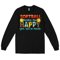 Black Softball Makes Me Happy You, Not So Much Long Sleeve Tee - LillyAllenDesigns