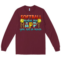 Burgundy Softball Makes Me Happy You, Not So Much Long Sleeve Tee - LillyAllenDesigns