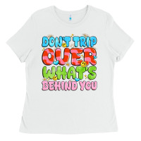 Don't Trip Over What's Behind You Ladies Tee | Teevron