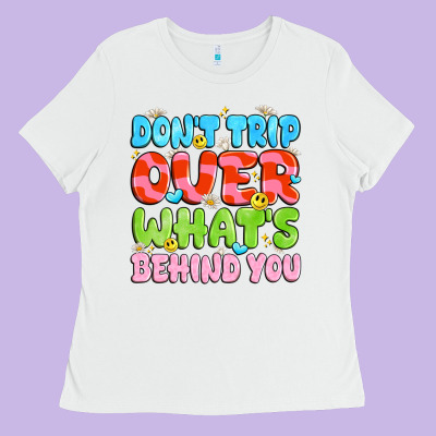 Don't Trip Over What's Behind You Ladies Tee Designed By Jahusdesignshop