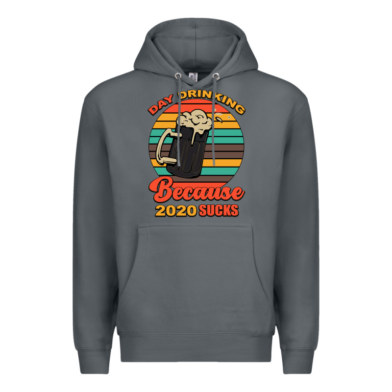 Day Drinking Because 2020 Sucks Premium Hoodie by Bettercallsaul | Teevron