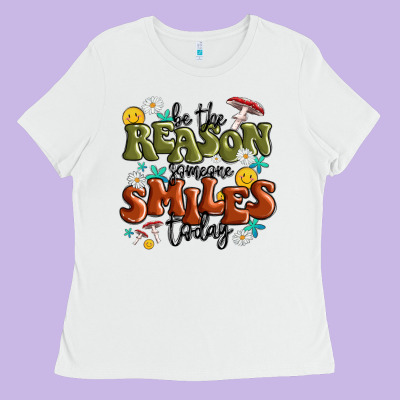 Ladies Tee be the reason someone smiles today