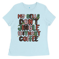 Baby Blue my bells don't jingle without coffee Ladies Tee - MaliasSmallBusiness