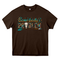 Chocolate Brown somebodys problem Heavy Core Tee - texasbilliewilder