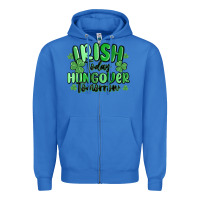 True Royal irish today hungover tomorrow Zipper Hoodie - MaliasSmallBusiness
