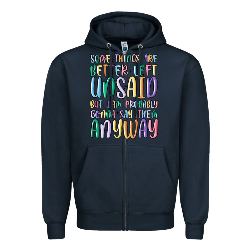 Some Things Are Better Left Unsaid But I'm Probabl Zipper Hoodie by MaliasSmallBusiness | Teevron