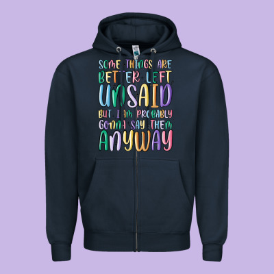 Some Things Are Better Left Unsaid But I'm Probabl Zipper Hoodie Designed By Maliassmallbusiness