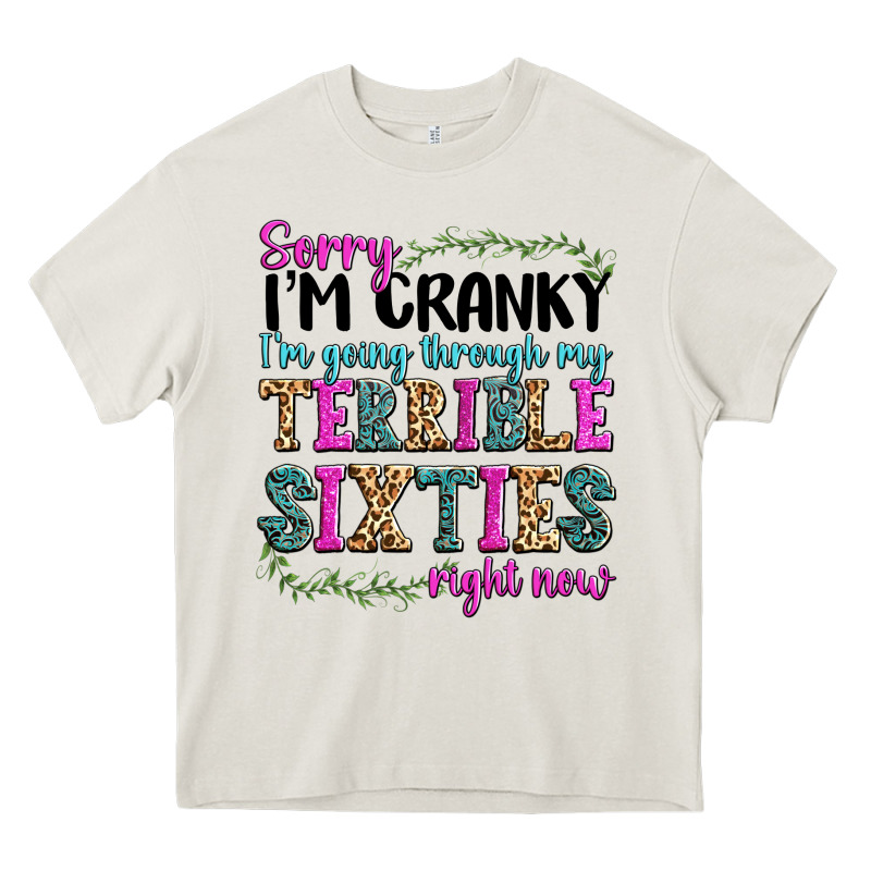 Sorry Im Cranky Im Going Through My Terrible Sixties Right Now Heavy Core Tee by texasbilliewilder | Teevron
