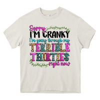 Cream sorry im cranky im going through my terrible thirties right now Heavy Core Tee - texasbilliewilder