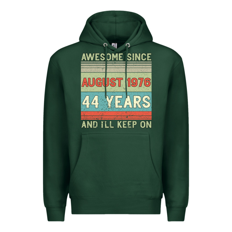 Awesome Since August 1976 44 Years And I Ll Keep On Premium Hoodie by Bettercallsaul | Teevron