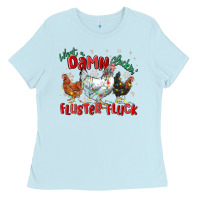 Baby Blue what a damn cluckin' fluster fluck chickens christ Ladies Tee - MaliasSmallBusiness