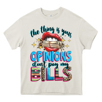 Cream the thing is your opinions dont pay my bills Heavy Core Tee - texasbilliewilder