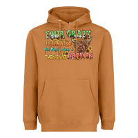 Meerkat your crazy is showing cow Heavyweight Hoodie - LillyAllenDesigns