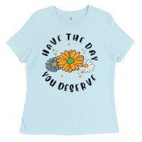 Baby Blue have the day you deserve Ladies Tee - MaliasSmallBusiness