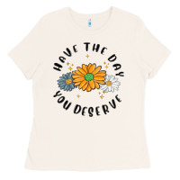 Bone have the day you deserve Ladies Tee - MaliasSmallBusiness