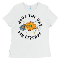 White have the day you deserve Ladies Tee - MaliasSmallBusiness