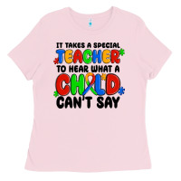 Bubblegum Pink it takes a special teacher to hear what a child ca Ladies Tee - MaliasSmallBusiness