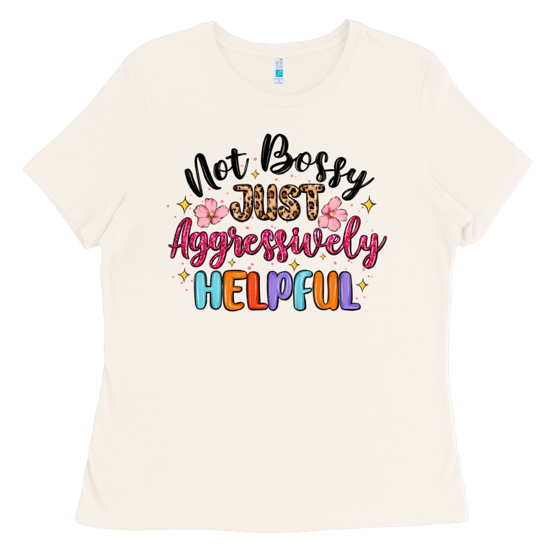 Not Bossy Just Aggressively Helpful Ladies Tee by MaliasSmallBusiness | Teevron