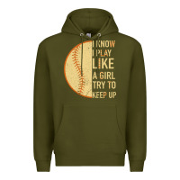 Army Green I Know I Play Like A Girl Try To Keep Up Softball Premium Hoodie - Bettercallsaul