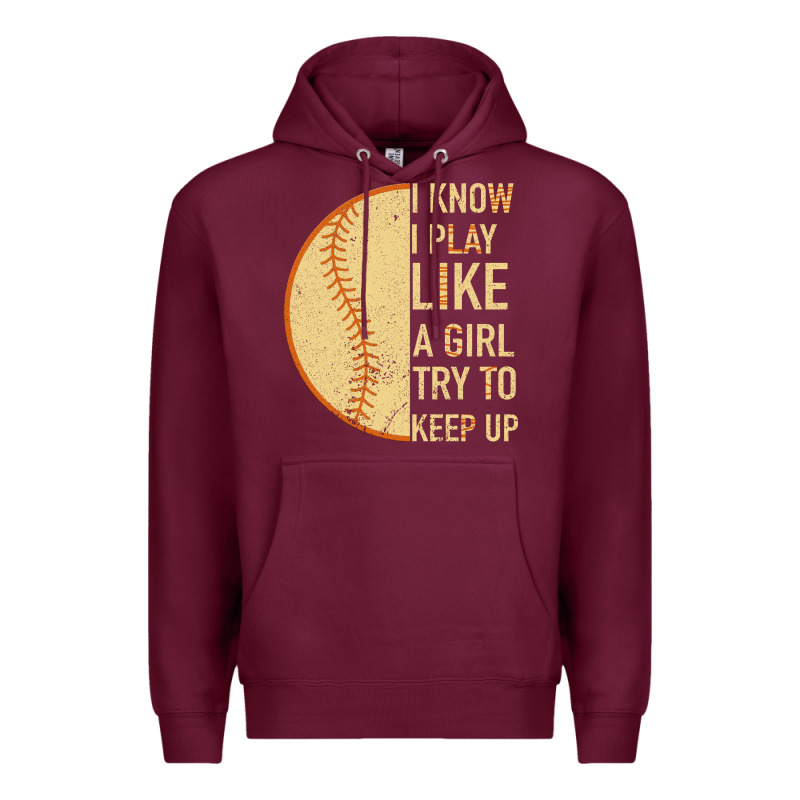 I Know I Play Like A Girl Try To Keep Up Softball Premium Hoodie by Bettercallsaul | Teevron