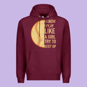 I Know I Play Like A Girl Try To Keep Up Softball Premium Hoodie Designed By Bettercallsaul