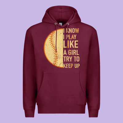 I Know I Play Like A Girl Try To Keep Up Softball Premium Hoodie Designed By Bettercallsaul