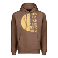 Chestnut I Know I Play Like A Girl Try To Keep Up Softball Premium Hoodie - Bettercallsaul