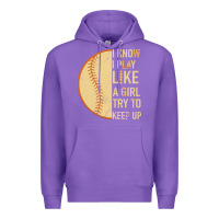 Purple I Know I Play Like A Girl Try To Keep Up Softball Premium Hoodie - Bettercallsaul