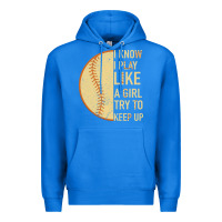 True Royal I Know I Play Like A Girl Try To Keep Up Softball Premium Hoodie - Bettercallsaul