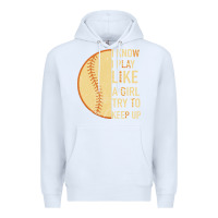 White I Know I Play Like A Girl Try To Keep Up Softball Premium Hoodie - Bettercallsaul