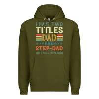 Army Green I Have Two Tıtles Dad And Step Dad And I Rock Them Premium Hoodie - Bettercallsaul