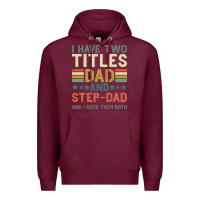 Burgundy I Have Two Tıtles Dad And Step Dad And I Rock Them Premium Hoodie - Bettercallsaul
