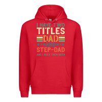 I Have Two Tıtles Dad And Step Dad And I Rock Them Premium Hoodie | Teevron