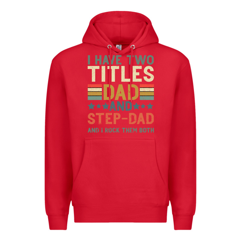 I Have Two Tıtles Dad And Step Dad And I Rock Them Premium Hoodie by Bettercallsaul | Teevron