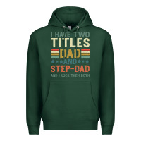 Sports Green I Have Two Tıtles Dad And Step Dad And I Rock Them Premium Hoodie - Bettercallsaul