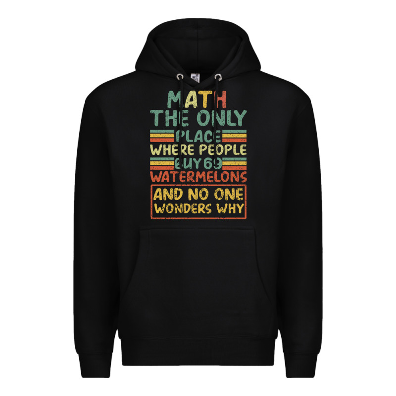 Math The Only Place Where People Buy 69 Watermelons Premium Hoodie by Bettercallsaul | Teevron