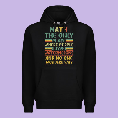 Math The Only Place Where People Buy 69 Watermelons Premium Hoodie Designed By Bettercallsaul